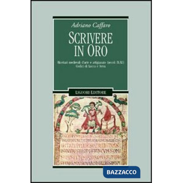 Scrivere in oro. Ricettari medievali d'arte e artigianato (secoli IX-XI). Codici di Lucca e Ivrea