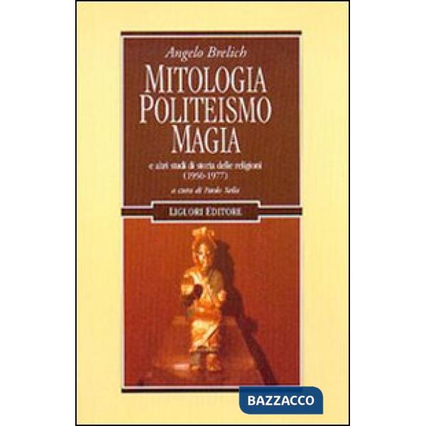 Mitologia, politeismo, magia e altri studi di storia delle religioni (1956-1977)