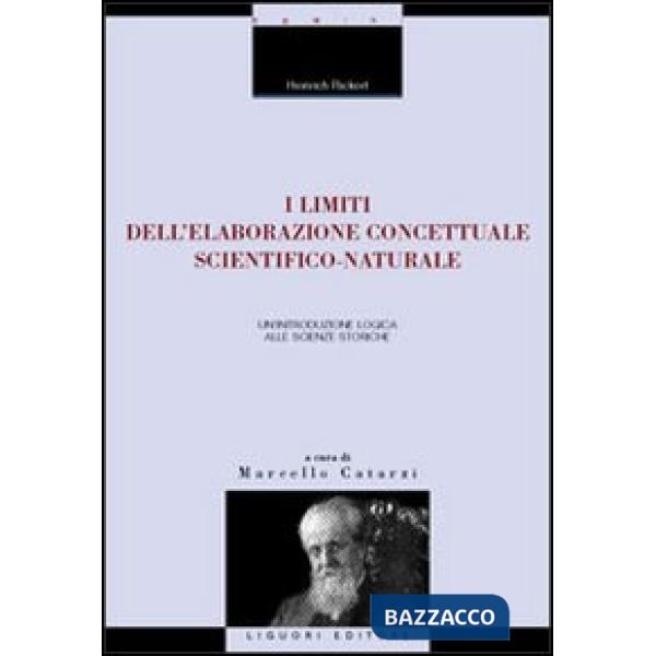 Limiti dell'elaborazione concettuale scientifico-naturale. Un'introduzione logica alle scienze storiche (I)