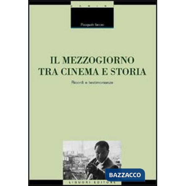 Mezzogiorno tra cinema e storia. Ricordi e testimonianze (Il)