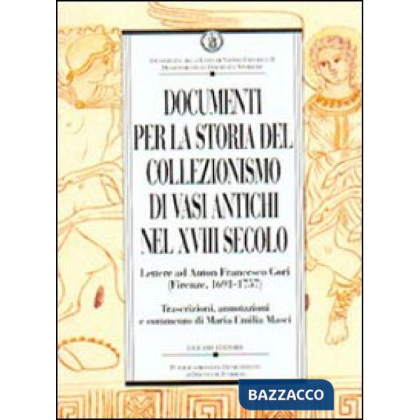 Documenti per la storia del collezionismo di vasi antichi nel XVIII secolo. Lettere ad Anton Francesco Gori (Firenze, 1691-1757)