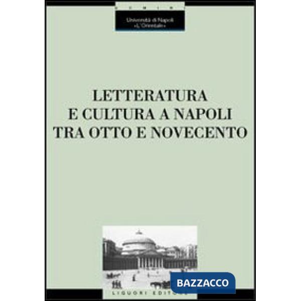 Letteratura e cultura a Napoli tra Otto e Novecento. Atti del Convegno (Napoli, 28 novembre-1 dicembre 2001)