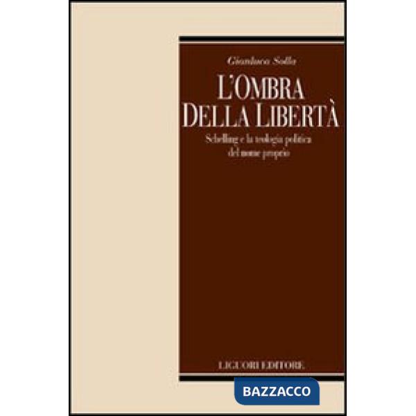 Ombra della libertà. Schelling e la teologia politica del nome propria (L')