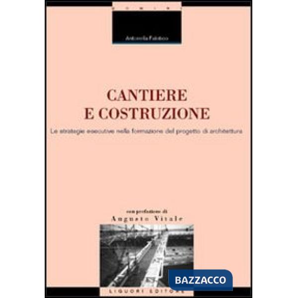 Cantiere e costruzione. Le strategie esecutive nella formazione del progetto di architettura