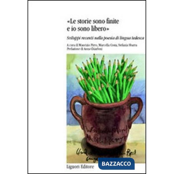 Storie sono finite e io sono libero. Sviluppi recenti nella poesia di lingua tedesca (Le)