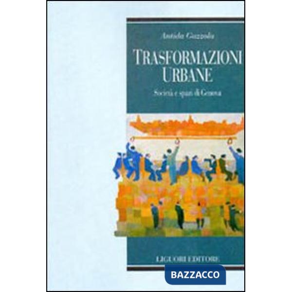 Trasformazioni urbane. Società e spazi di Genova