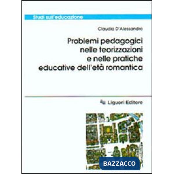 Problemi pedagogici nelle teorizzazioni e nelle pratiche educative dell'età romantica