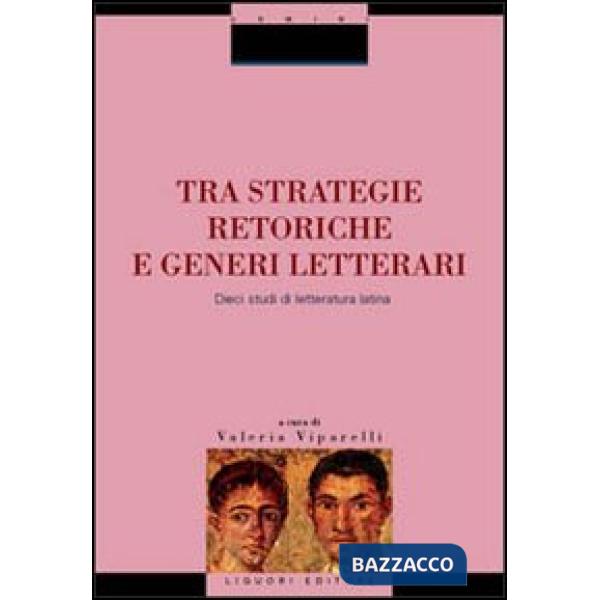 Tra strategie retoriche e generi letterari. Dieci studi di letteratura latina