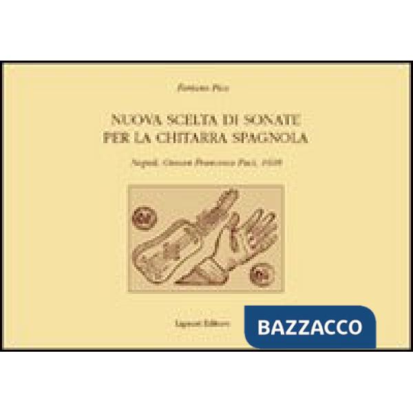 Nuova scelta di sonate per la chitarra spagnola. Napoli, Giovan Francesco Paci, 1608