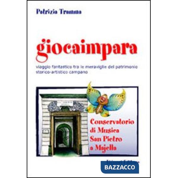 Giocaimpara. Viaggio fantastico tra le meraviglie del patrimonio storico-artistico campano Conservatorio di musica San Pietro a 