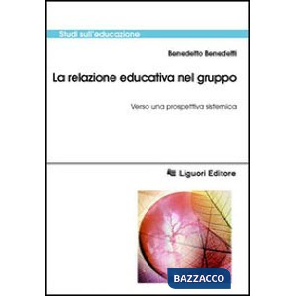 Relazione educativa nel gruppo. Verso una prospettiva sistemica (La)