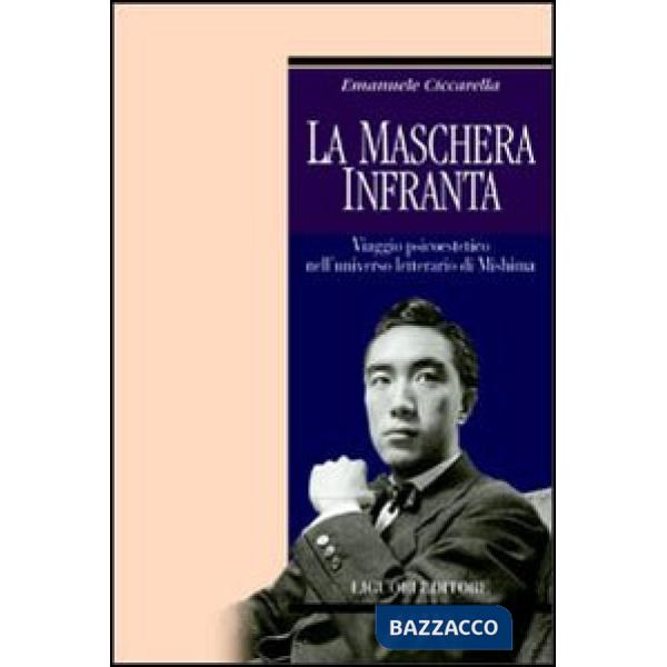 Maschera infranta. Viaggio psicoestetico nell'universo letterario di Mishima (La)