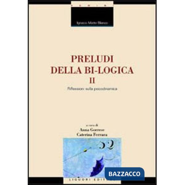 Preludi della bi-logica. Vol. 2: Riflessioni sulla psicodinamica