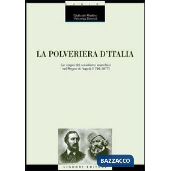 Polveriera d'Italia. Le origini del socialismo anarchico nel Regno di Napoli (1799-1877) (La)