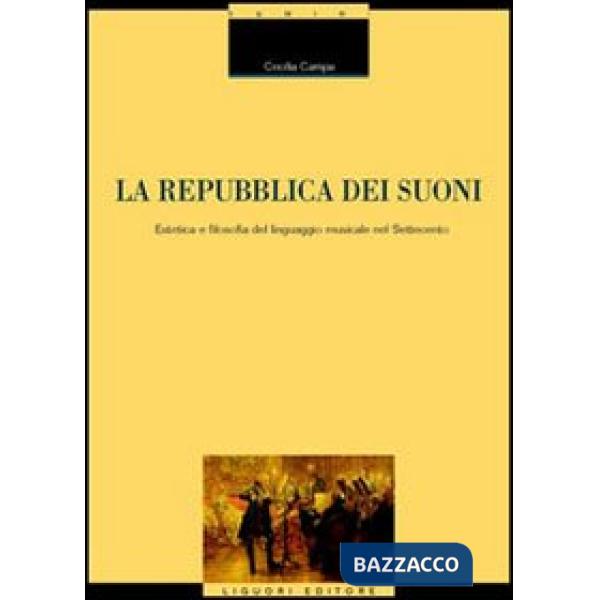 Repubblica dei suoni. Estetica e filosofia del linguaggio musicale nel Settecento (La)