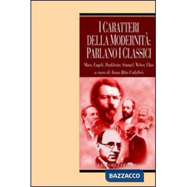 Caratteri della modernità: parlano i classici. Marx, Engels, Durkheim, Simmel, Weber, Elias (I)