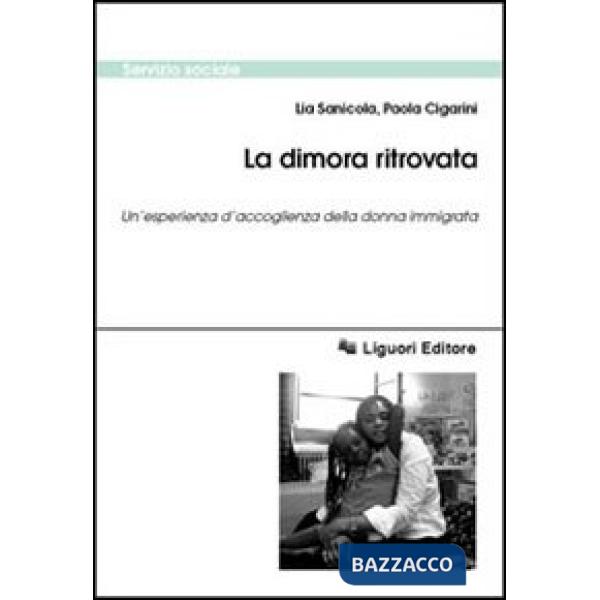 Dimora ritrovata. Un'esperienza d'accoglienza della donna immigrata (La)