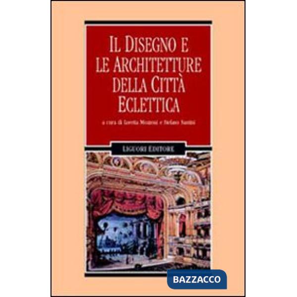 Disegno e le architetture della città eclettica (Il)