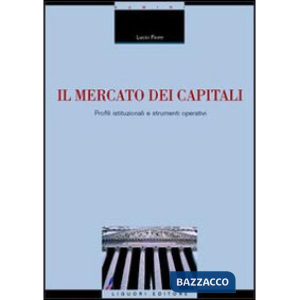 Mercato dei capitali. Profili istituzionali e strumenti operativi (Il)