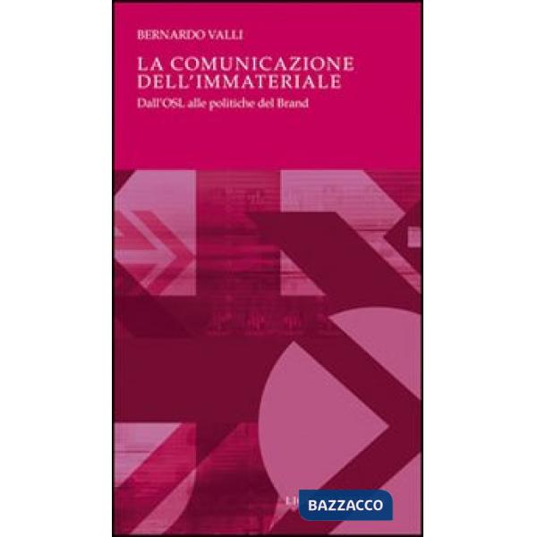 Comunicazione dell'immateriale. Dall'OSL alle politiche del brand (La)
