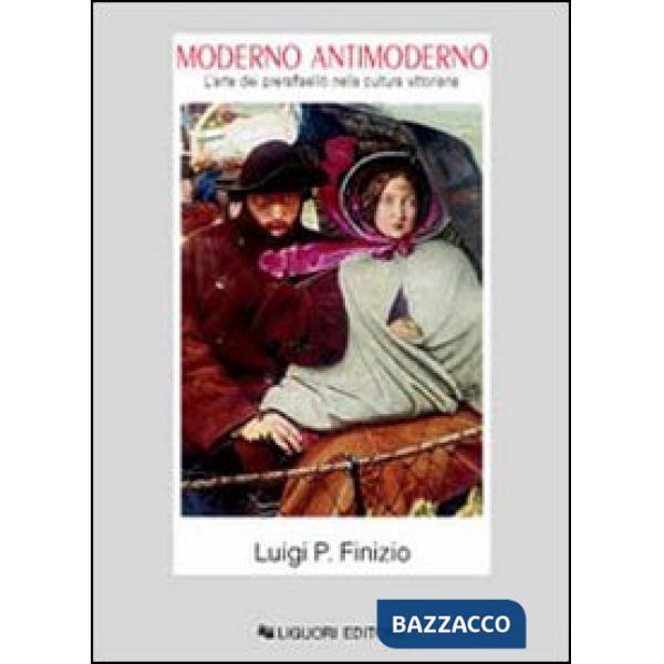 Moderno antimoderno. L'arte dei preraffaelliti nella cultura vittoriana