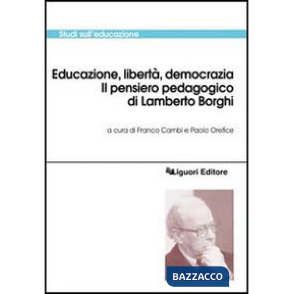 Educazione, libertà, democrazia. Il pensiero pedagogico di Lamberto Borghi