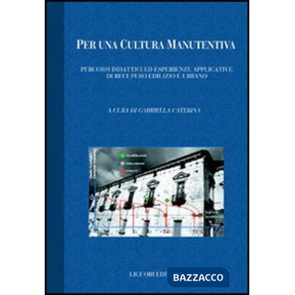 Per una cultura manutentiva. Percorsi didattici ed esperienze applicative di recupero edilizio e urbano. Con CD-ROM