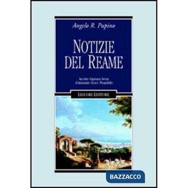 Notizie del reame. Accetto, Capuana, Serao, D'Annunzio, Croce, Pirandello