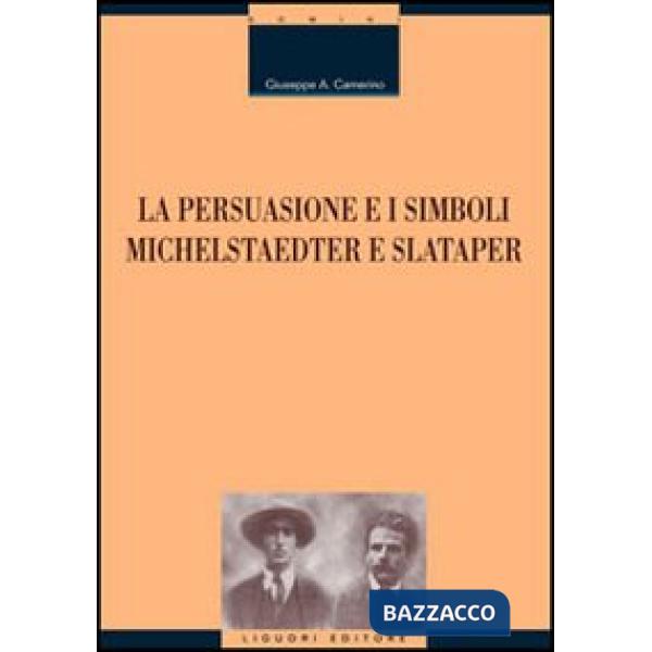 Persuasione e i simboli. Michelstaedter e Slataper (La)