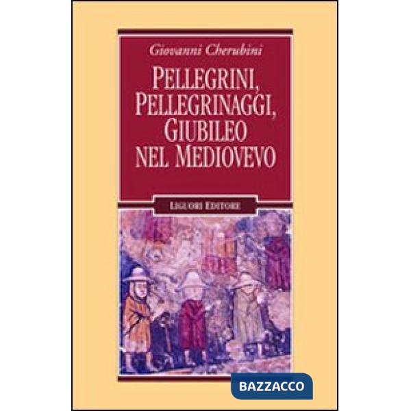 Pellegrini, pellegrinaggi, giubileo nel Medioevo