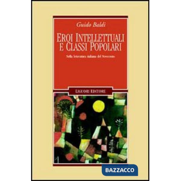 Eroi intellettuali e classi popolari. Nella letteratura italiana del Novecento