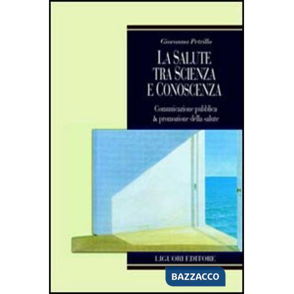Salute tra scienza e conoscenza. Comunicazione pubblica & promozione della salute (La)