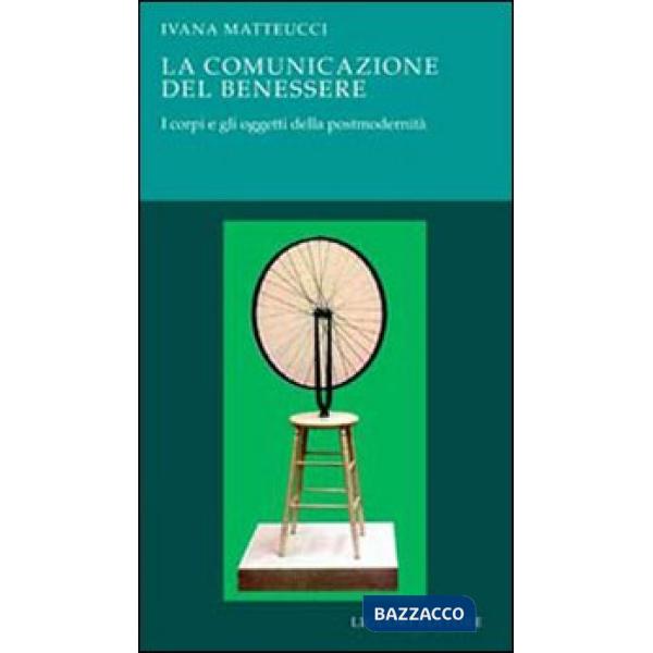 Comunicazione del benessere. I corpi e gli oggetti della postmodernità (La)