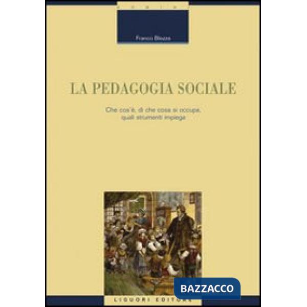 Pedagogia sociale. Che cos'è, di che cosa si occupa, quali strumenti impiega (La)