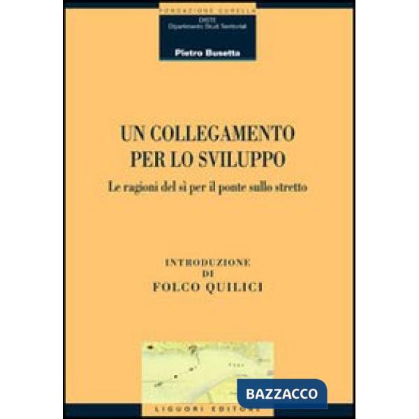 Collegamento per lo sviluppo. Le ragioni del si per il ponte sullo stretto (Un)