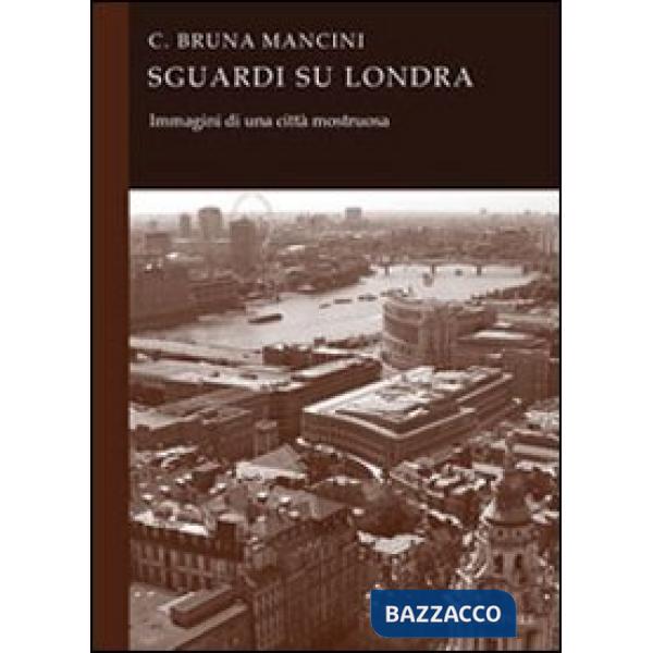 Sguardi su Londra. Immagini di una città mostruosa