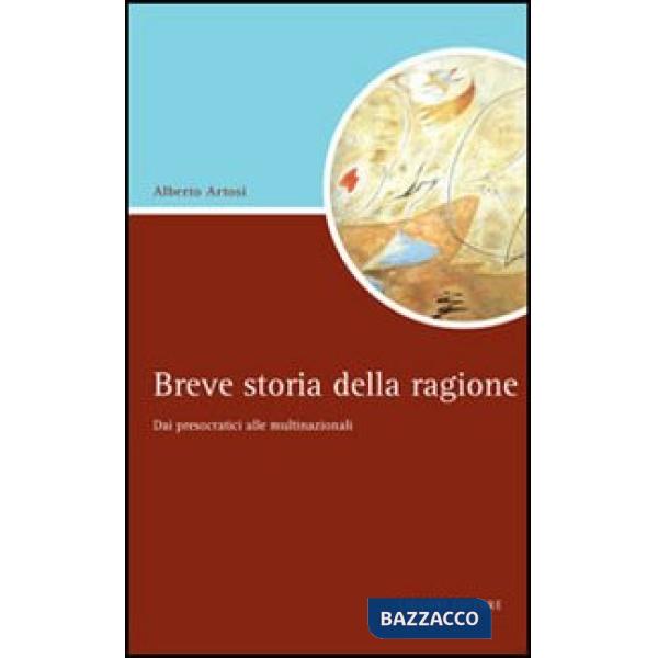 Breve storia della ragione. Dai presocratici alle multinazionali