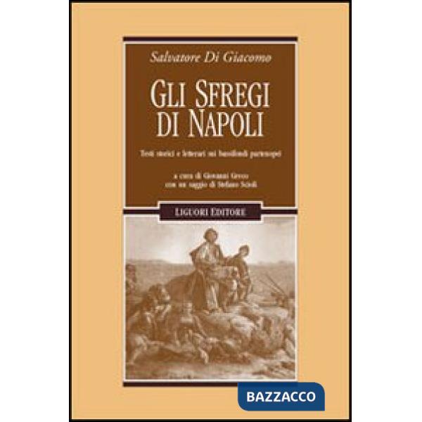 Sfregi di Napoli. Testi storici e letterari sui bassifondi partenopei (Gli)