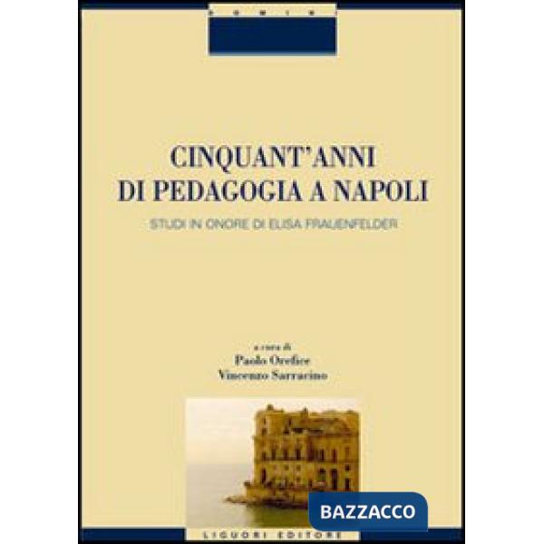 Cinquant'anni di pedagogia a Napoli. Studi in onore di Elisa Frauenfelder
