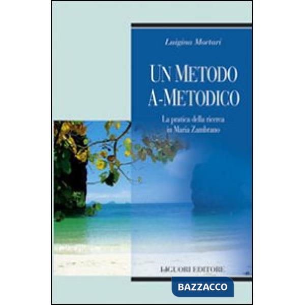 Metodo a-metodico. La pratica della ricerca in Maria Zambrano (Un)