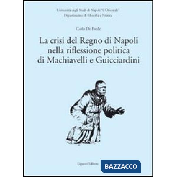 Crisi del Regno di Napoli nella riflessione politica di Machiavelli e Guicciardini (La)