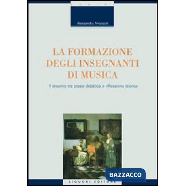 Formazione degli insegnanti di musica. Il tirocinio tra prassi didattica e riflessione teorica (La)