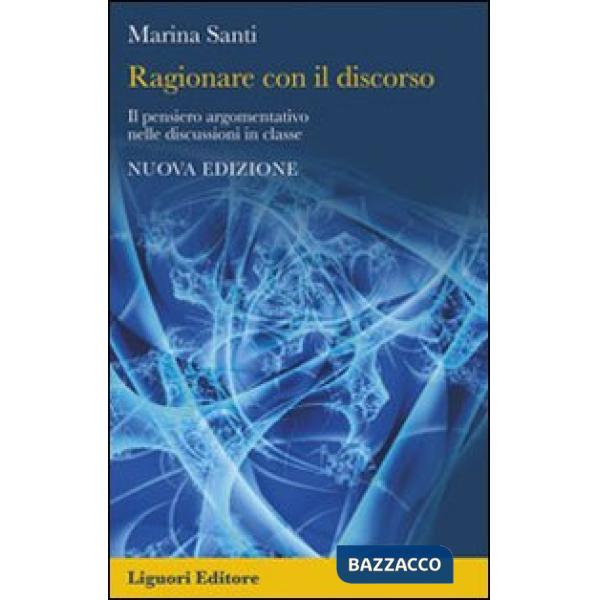 Ragionare con il discorso. Il pensiero argomentativo nelle discussioni in classe