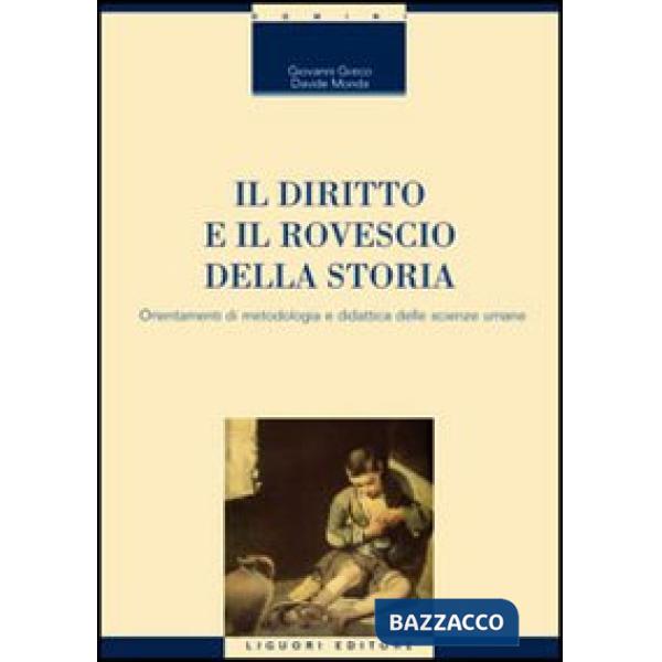 Diritto e il rovescio della storia. Orientamenti di metodologia e didattica delle scienze umane (Il)