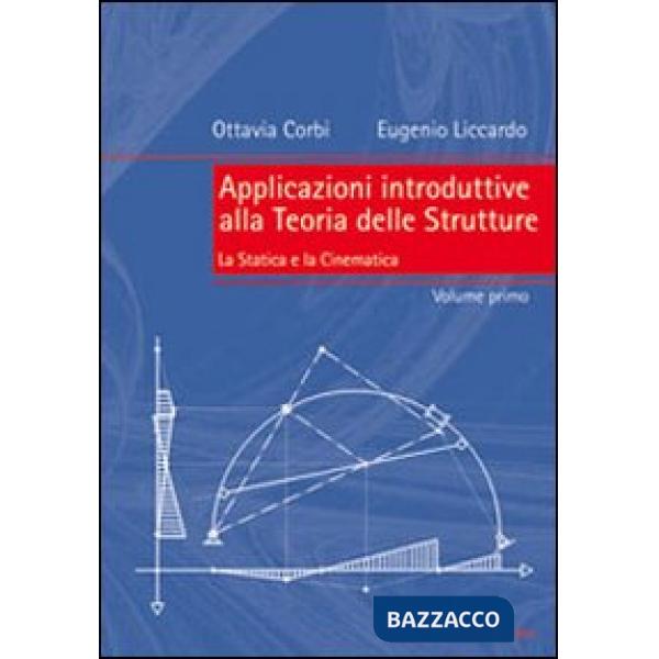 Applicazioni introduttive alla teoria delle strutture. Vol. 1: La statica e la cinematica