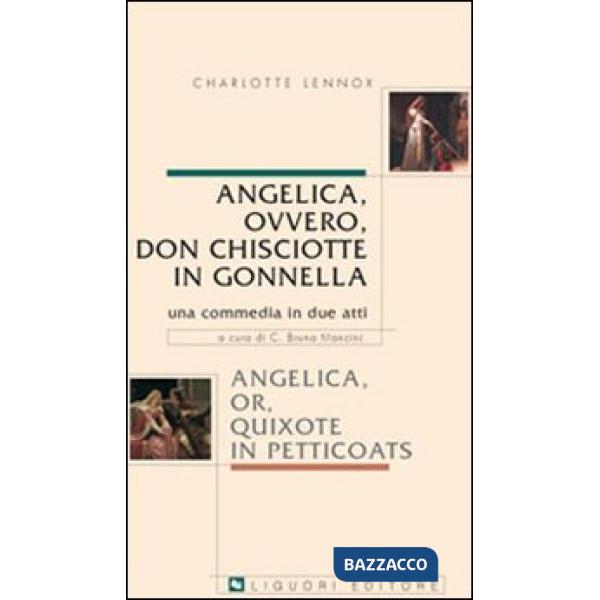 Angelica, ovvero, don Chisciotte in gonnella-Angelica, or, Quixote in petticoats. Una commedia in due atti