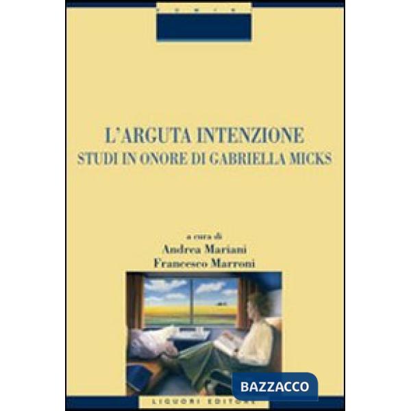 Arguta intenzione. Studi in onore di Gabriella Micks (L')