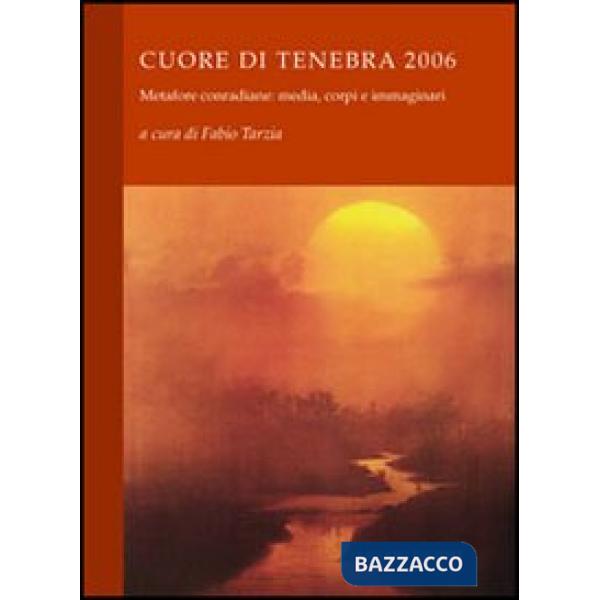 Cuore di tenebra 2006. Metafore conradiane: media, corpi e immaginari