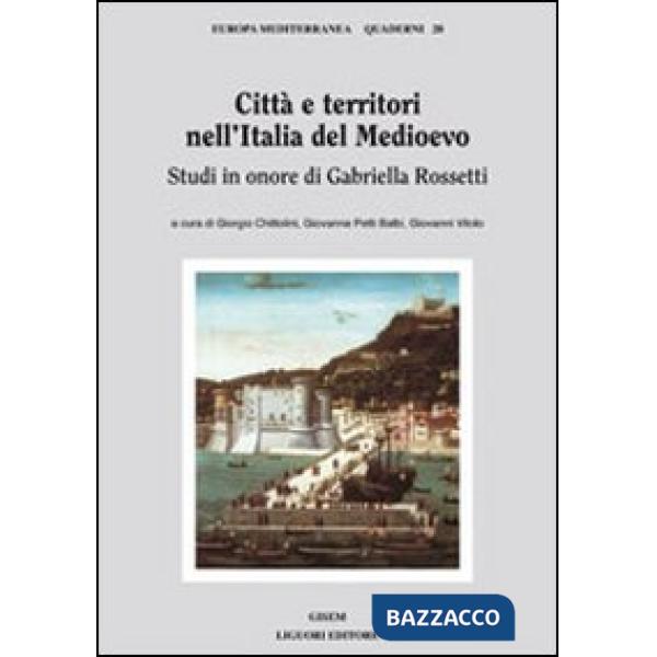 Città e territori nell'Italia del medioevo. Studi in onore di Gabriella Rossetti
