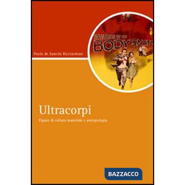 Ultracorpi. Figure di cultura materiale e antropologia